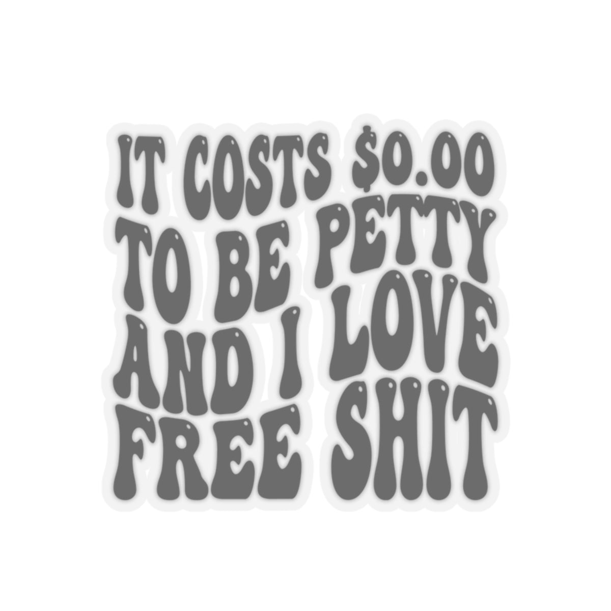 Petty and love free shit sticker