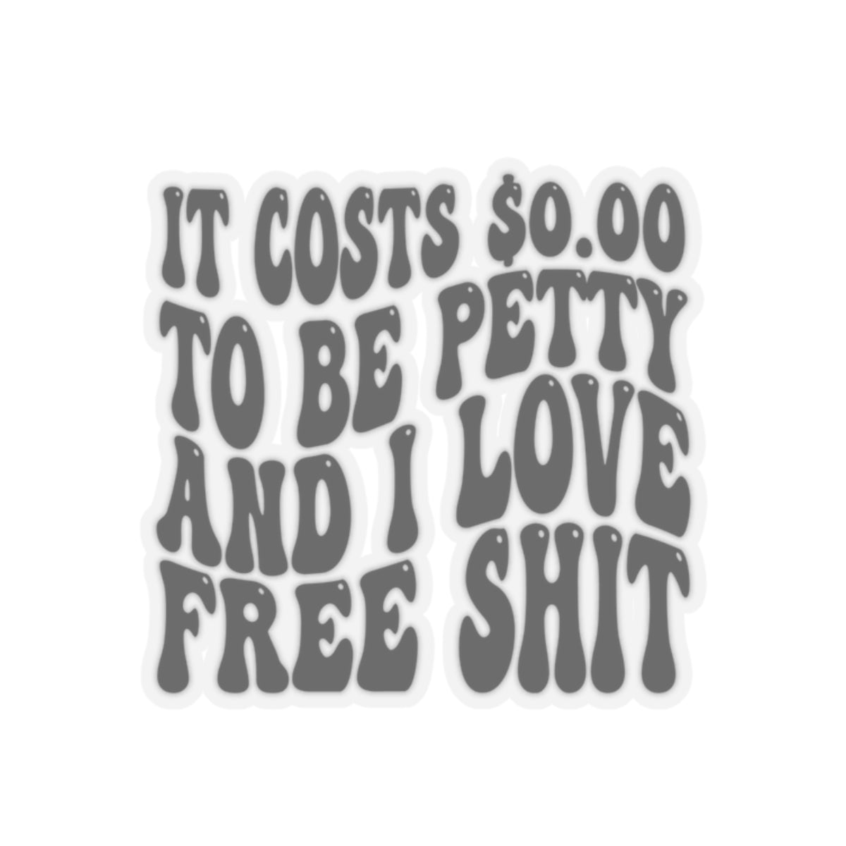 Petty and love free shit sticker