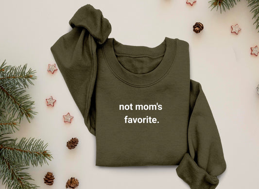 Not Moms Favorite Sweatshirt, Not Moms Favorite Tee, Not Moms Favorite Crewneck, Not Moms Favorite Sweater, Oversize Sweater, Comfy Sweater